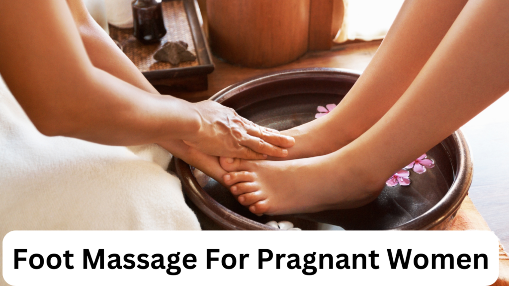 Foot massage for pregnant women